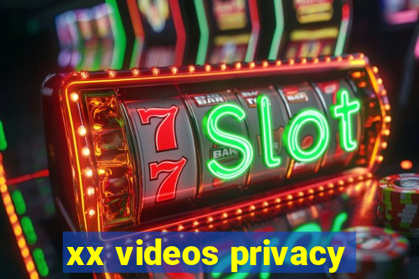 xx videos privacy